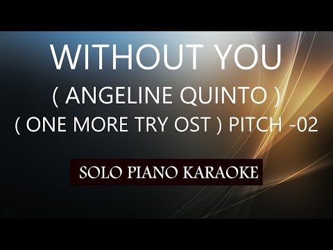 WITHOUT YOU ( ANGELINE QUINTO ) ( PITCH-02 ) PH KARAOKE PIANO by REQUEST (COVER_CY)