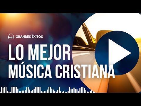 🎶✨ Lo Mejor de la Música Cristiana 2025 🎶✨🎤 GRANDES ÉXITOS de Alabanza y Adoración 🙌🔥