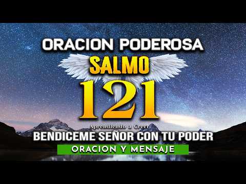 SALMO 121 "SEÑOR BENDICEME Y AYUDAME CON PODER" Oracion Poderosa #oraciondelamañana