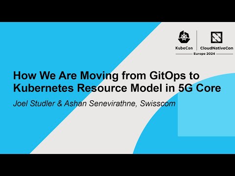 KubeCon EU 2024: How We Are Moving from GitOps to Kubernetes Resource Model in 5G Core