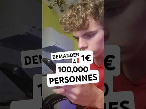 Demander 1€ à 100,000 Personnes Pour Devenir Riche !