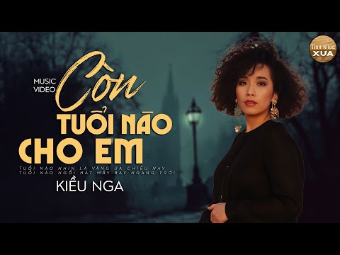 Còn Tuổi Nào Cho Em (Tình Ca Vượt Thời Gian) - Kiều Nga x Tình Khúc Xưa