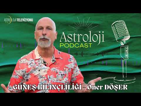 GÜNEŞ BİLİNÇLİLİĞİ - PODCAST - Öner DÖŞER