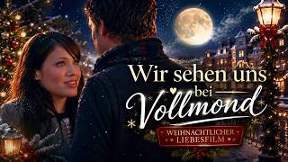 Wir sehen uns bei Vollmond | WEIHNACHTLICHER LIEBESFILM ganzer Film auf Deutsch, Liebeskomödie