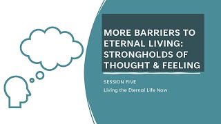 Dallas Willard - Living the Eternal Life Now 5: More Barriers: Strongholds of Thought & Feeling