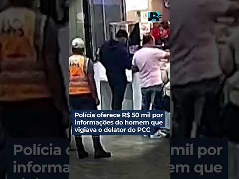 Polícia oferece R$ 50 mil por informações do homem que vigiava o delator do PCC no aeroporto #shorts