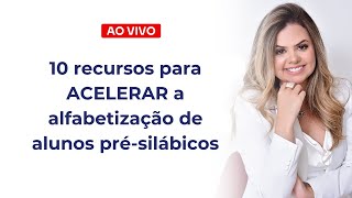 10 recursos para acelerar a alfabetização de alunos pré-silábicos
