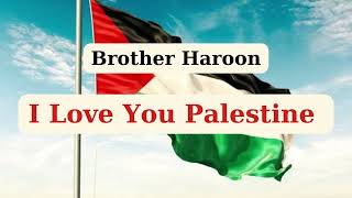 Brother Haroon - I love you Palestine