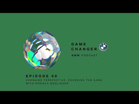 GAME CHANGER #06 | Daniela Bohlinger: Changing Perspective, Changing The Game | BMW Podcast