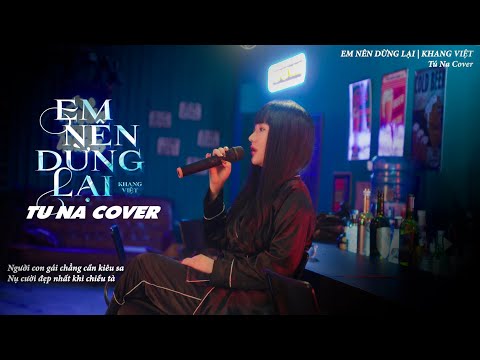 EM NÊN DỪNG LẠI - KHANG VIỆT | TÚ NA COVER