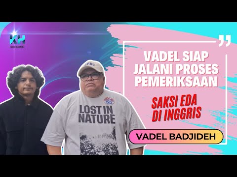 BERSAMA KUASA HUKUMNYA, VADEL SIAP JALANI PROSES PEMERIKSAAN TERKAIT SAKSI EDA DI INGGRIS