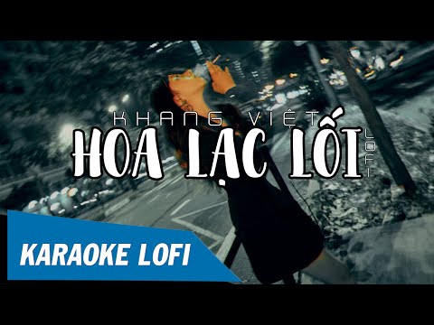 [KARAOKE LOFI] HOA LẠC LỐI LOFI – KHANG VIỆT