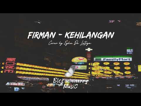 Firman - Kehilangan Lirik Lagu cover by Egha De Latoya