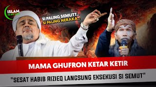 SESAT! HABIB RIZIEQ - MAMA GHURON SI PALING SEMUT