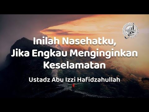 18/02/25 inilah nasihatku..jika engkau menginginkan keselamatan - Ustadz Abu Izzi Hafizahullah