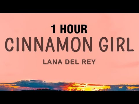 [1 HOUR] Lana Del Rey - Cinnamon Girl (Lyrics)