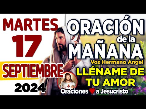 oración de la mañana del día Martes 17 de Septiembre de 2024+ Adorado Padre PRESTA OIDO a mi oración