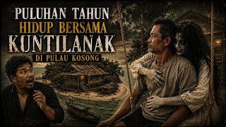 PULUHAN TAHUN HIDUP BARENG KUNTILANAK DI PULAU KOSONG