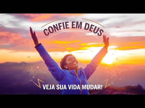 Confie em Deus e Veja como Sua Vida Muda!