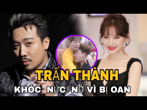 TRẤN THÀNH '' ôm HARIWON  KHÓC NỨC NỞ VIC BỊ OAN ?