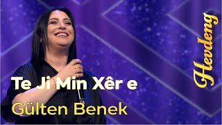 Gülten Benek | Te Ji Min Xêr e