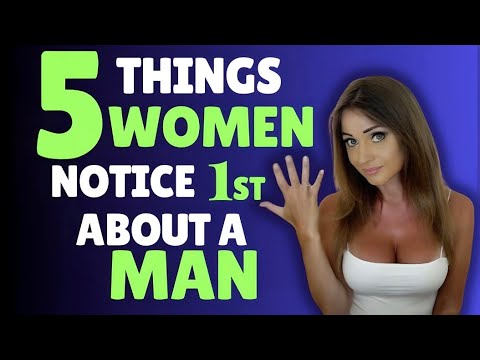 The 5 Things Women FIRST Notice In a Man