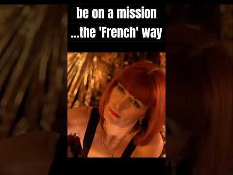 Be on a mission...the 'French' way