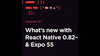 RNR 357 - React Native 0.82–0.84 & Expo 55