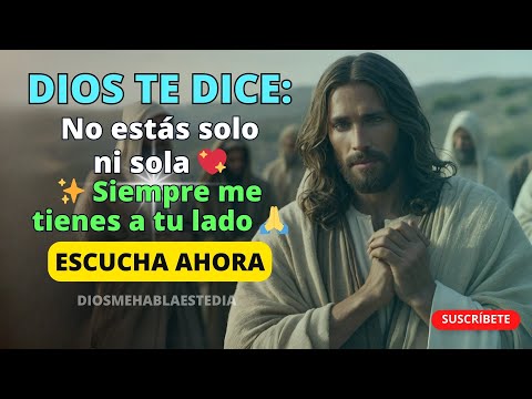 Dios te dice Hoy: No estás solo ni sola 💖; siempre me tienes a tu lado ✨🙏 AMÉN