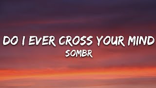 sombr - do i ever cross your mind (Lyrics)