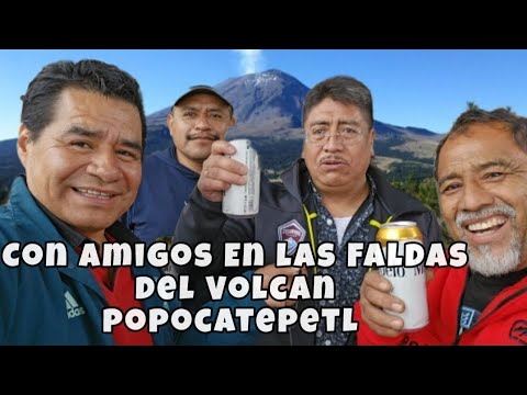 CON AMIGOS EN LAS FALDAS DEL VOLCAN POPOCATEPETL