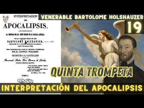 De la quinta Trompeta El Apocalipsis según el Venerable Bartolome Holshauzer Pt 19