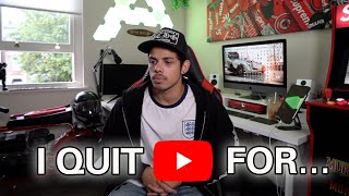 I QUIT YOUTUBE FOR...