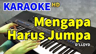 MENGAPA HARUS JUMPA - D'lloyd | KARAOKE HD