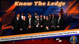 The Knicks Sweep The ESPY’s! | KAT Might Have To Take Less! | Summer League Thoughts & More...
