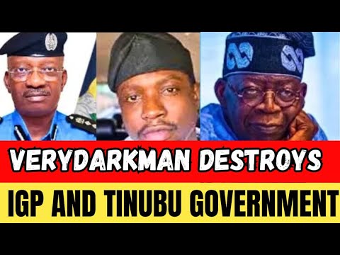 FEARLESS!! VeryDarkMan Destroys IGP And Tinubu Government