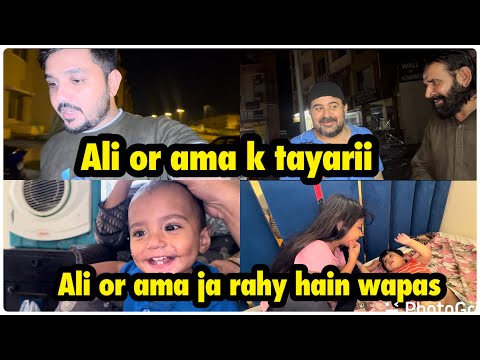 Ali or ama ki tayarii  | Ali or ama wapas ja rahy hain .. babar akbar vlog