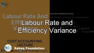 Labour Rate and Efficiency Variance
