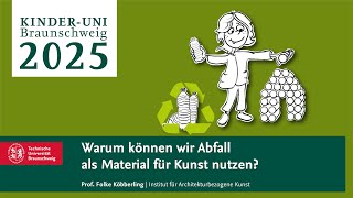 Kinder-Uni 2025: Recycling – Warum können wir Abfall als Material für Kunst nutzen?