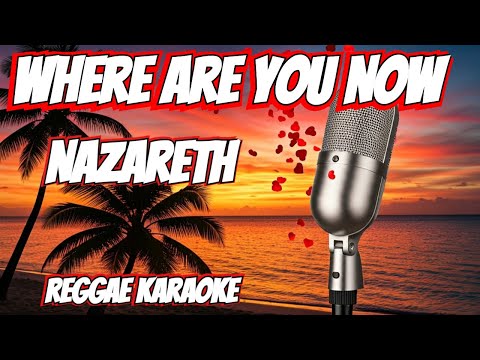 Where Are You Now  – Nazareth Reggae (karaoke version)