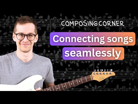 How To Craft Seamless Transitions Between Songs [Composing/Songwriting]