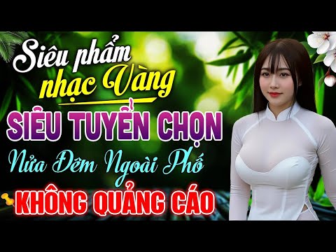 Ca Nhạc Bolero Trữ Tình Tuyển Chọn Hay Nhất – Nhạc Vàng Xưa Ai Cũng Tìm Kiếm