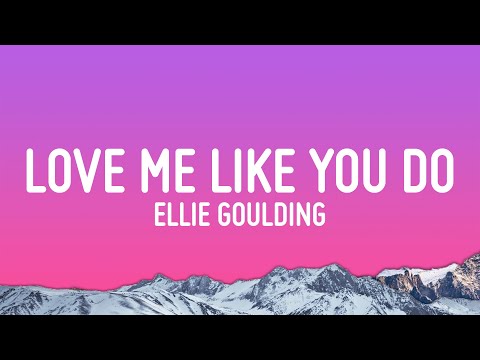 Ellie Goulding - Love Me Like You Do (Lyrics)