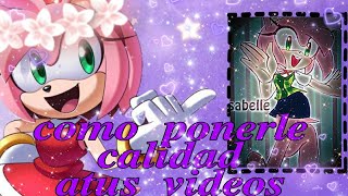 Tutorial de como pongo calidad amis videos:3💞