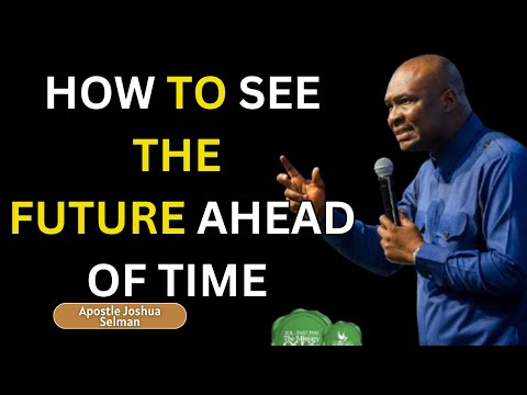 How To Command The Grace of God To See The Future - Apostle Joshua Selman