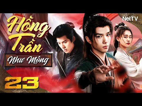 HỒNG TRẦN NHƯ MỘNG - Tập 23 [Thuyết Minh] | Trọn Bộ Siêu Phẩm Ngôn Tình Cổ Trang Siêu Hay