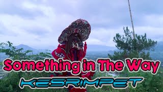 Something in The Way Kesrimpet Written by Mochamad Nur Arifin