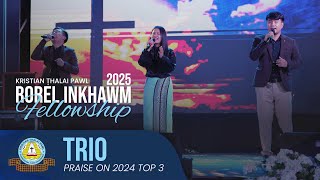 PRAISE ON 2024 TOP 3 TRIO | KTP ROREL INKHAWM VAWI 11-NA | FELLOWSHIP