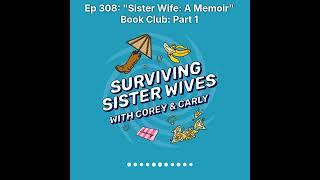 Surviving Sister Wives | Ep 308: "Sister Wife: A Memoir" Book Club: Part 1