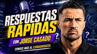 RESPUESTAS RÁPIDAS con Jorge Casado | Conoce más del ex madridista